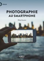 Photographie au smartphone ; Principes, Réglages, Retouches, Partage, Équipement