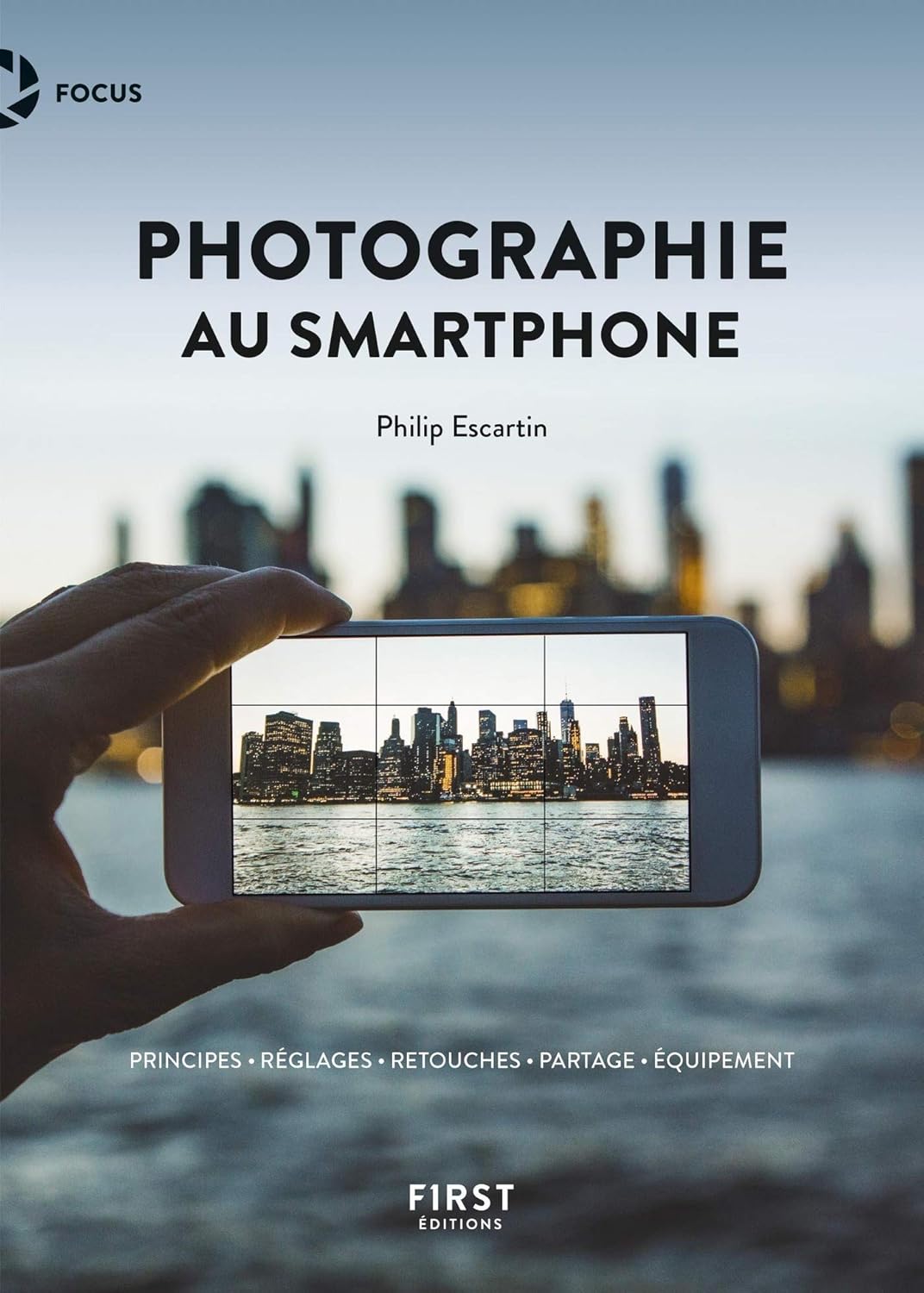 Photographie au smartphone ; Principes, Réglages, Retouches, Partage, Équipement