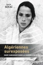 Marc Garanger : Algériennes surexposées ; Marc Garanger dans la guerre d'Algérie