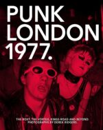 Derek Ridgers : Punk London 1977. ; The Roxy, The Vortex, Kings Road and Beyond
