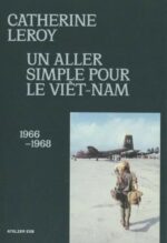 Catherine Leroy : Un Aller Simple pour le Viêt-Nam ; 1966-1968