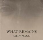 Sally Mann : What remains