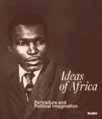 Ideas of Africa ; Portraiture and Political Imagination