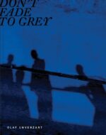 Olaf Unverzart : Don't Fade to Grey