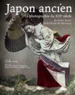 Japon ancien ; La photographie du XIXe siècle de Felice Beato et de l'Ecole de Yokhohama