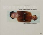 Boris Mikhailov : Look at me I look at water ; or perversion of repose