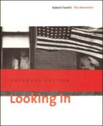 Looking in Robert Frank's The Americans ; Expanded Edition