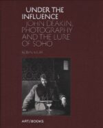 John Deakin : Under the influence ; photography and the lure of Soho