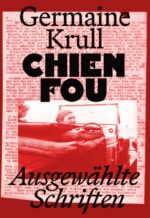 Germaine Krull : Chien fou ; Ausgewählte Schriften