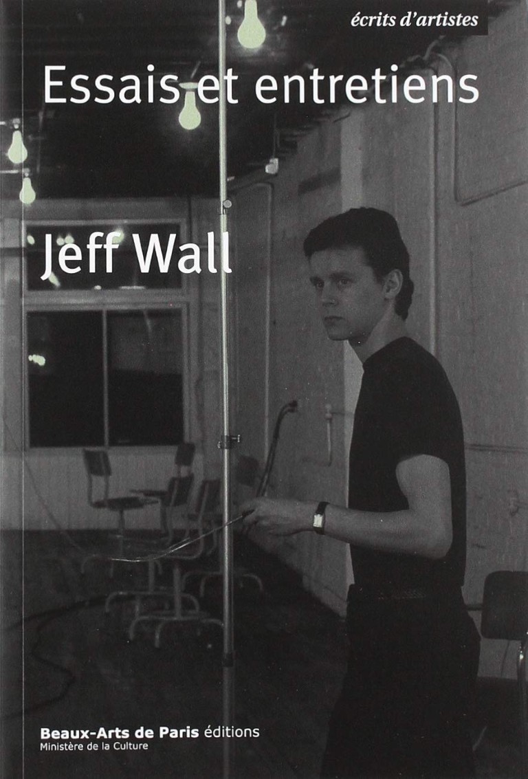 Jeff Wall : Essais et Entretiens