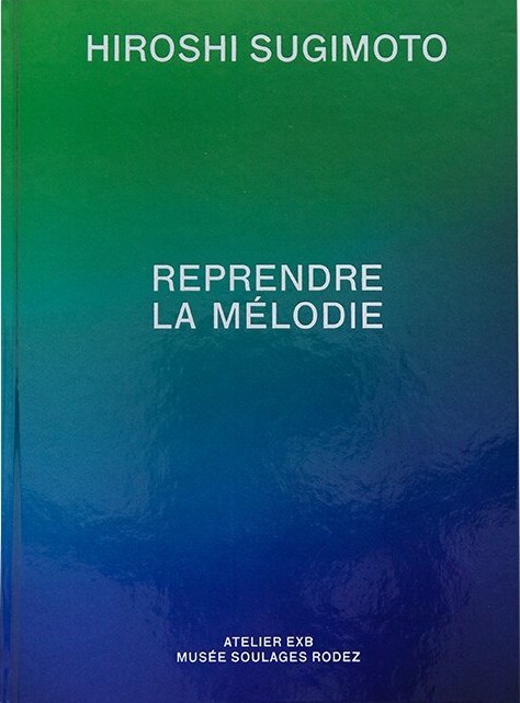 Hiroshi Sugimoto : Reprendre la mélodie