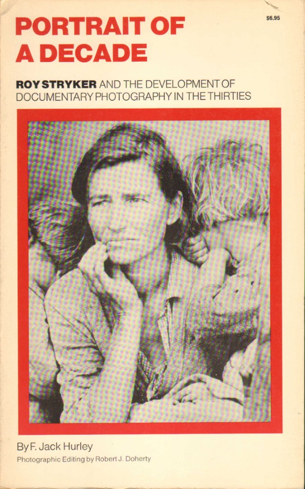Portrait of a decade ; Roy Stryker and the development of documentary photography in the thirties