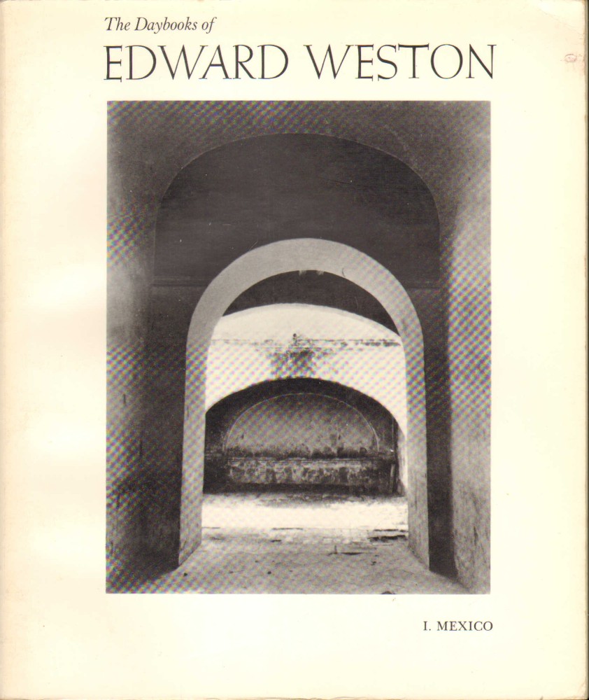 The daybooks of Edward Weston ; Mexico, California
